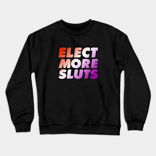 Elect More Sluts- Lesbian Pride Crewneck Sweatshirt
